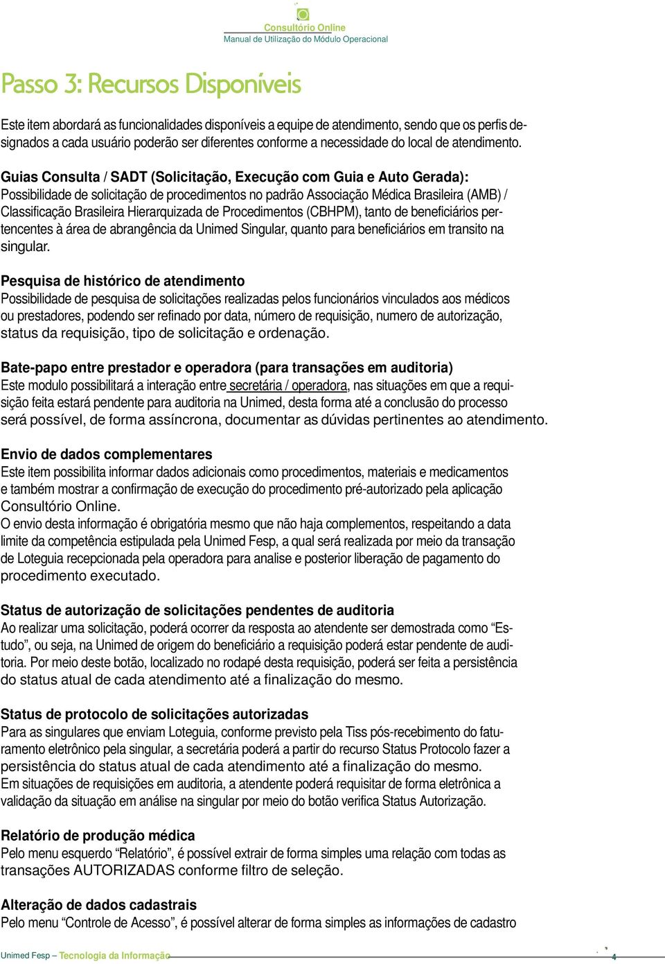 Guias Consulta / SADT (Solicitação, Execução com Guia e Auto Gerada): Possibilidade de solicitação de procedimentos no padrão Associação Médica Brasileira (AMB) / Classificação Brasileira