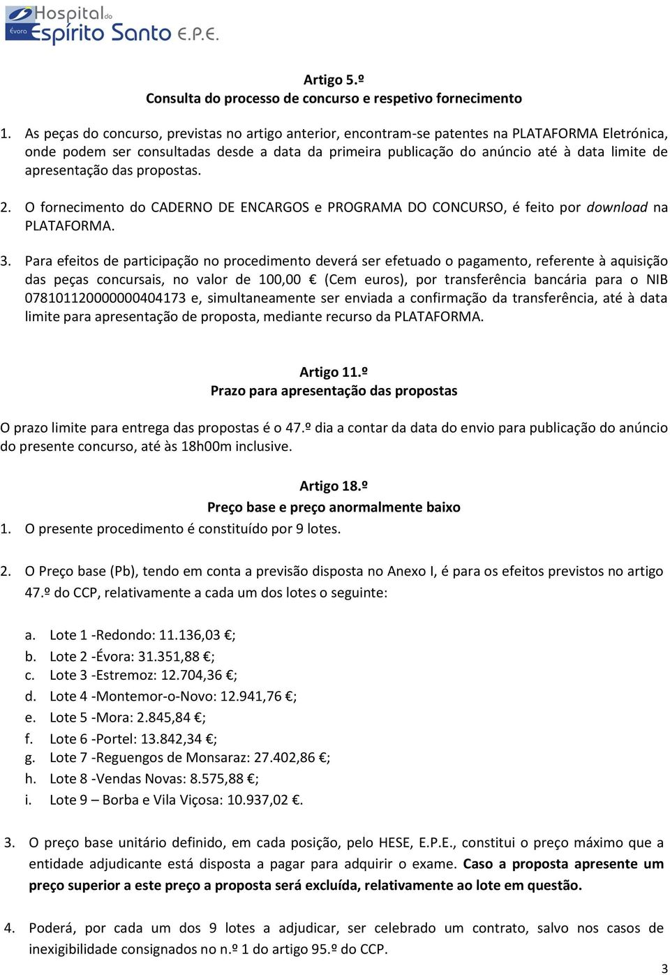 apresentação das propostas. 2. O fornecimento do CADERNO DE ENCARGOS e PROGRAMA DO CONCURSO, é feito por download na PLATAFORMA. 3.