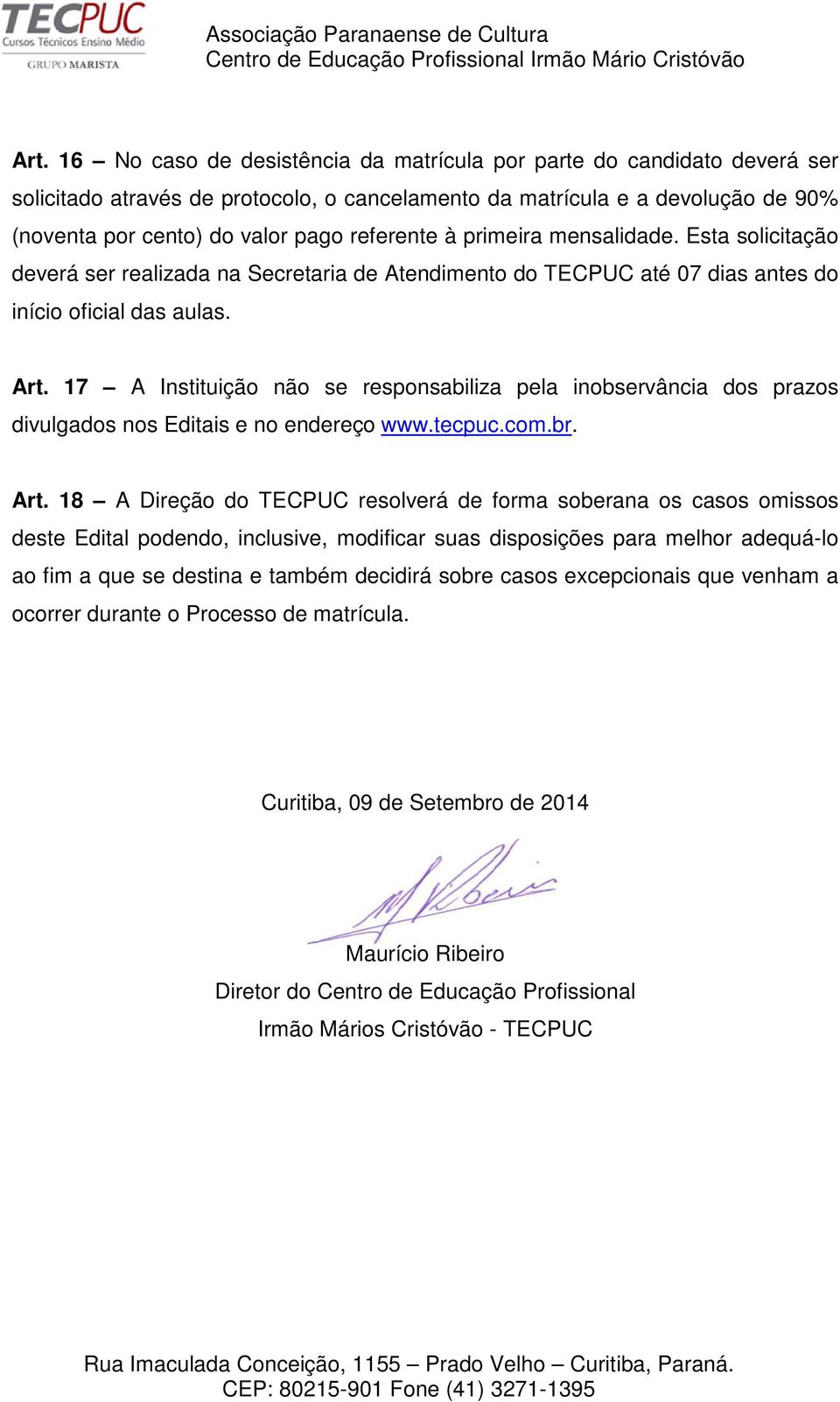 17 A Instituição não se responsabiliza pela inobservância dos prazos divulgados nos Editais e no endereço www.tecpuc.com.br. Art.