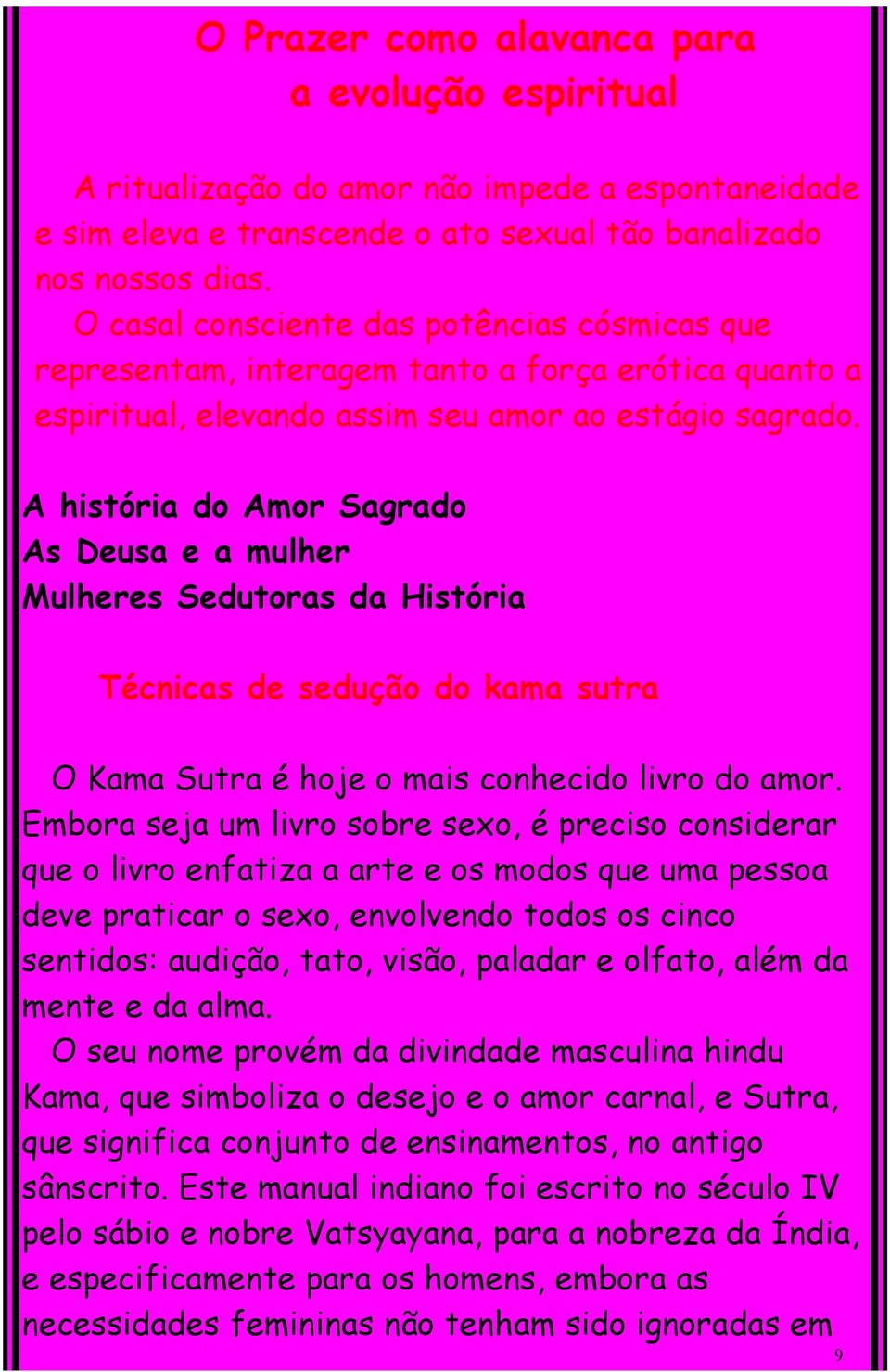 A história do Amor Sagrado As Deusa e a mulher Mulheres Sedutoras da História Técnicas de sedução do kama sutra O Kama Sutra é hoje o mais conhecido livro do amor.