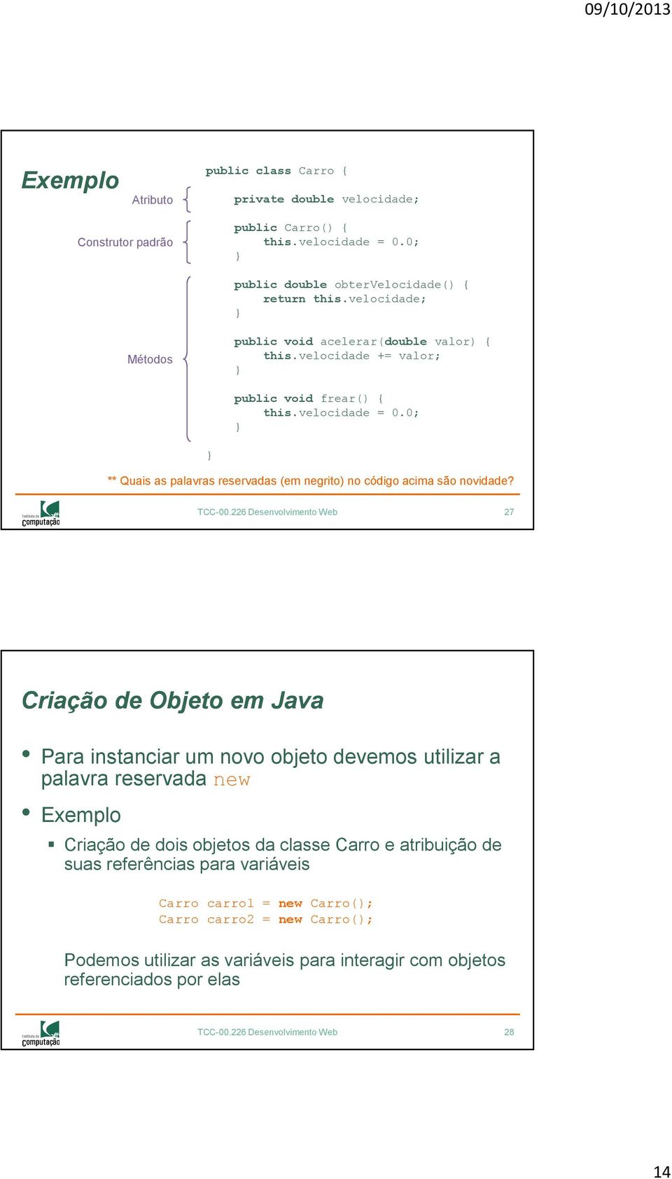 0; ** Quais as palavras reservadas (em negrito) no código acima são novidade? TCC-00.