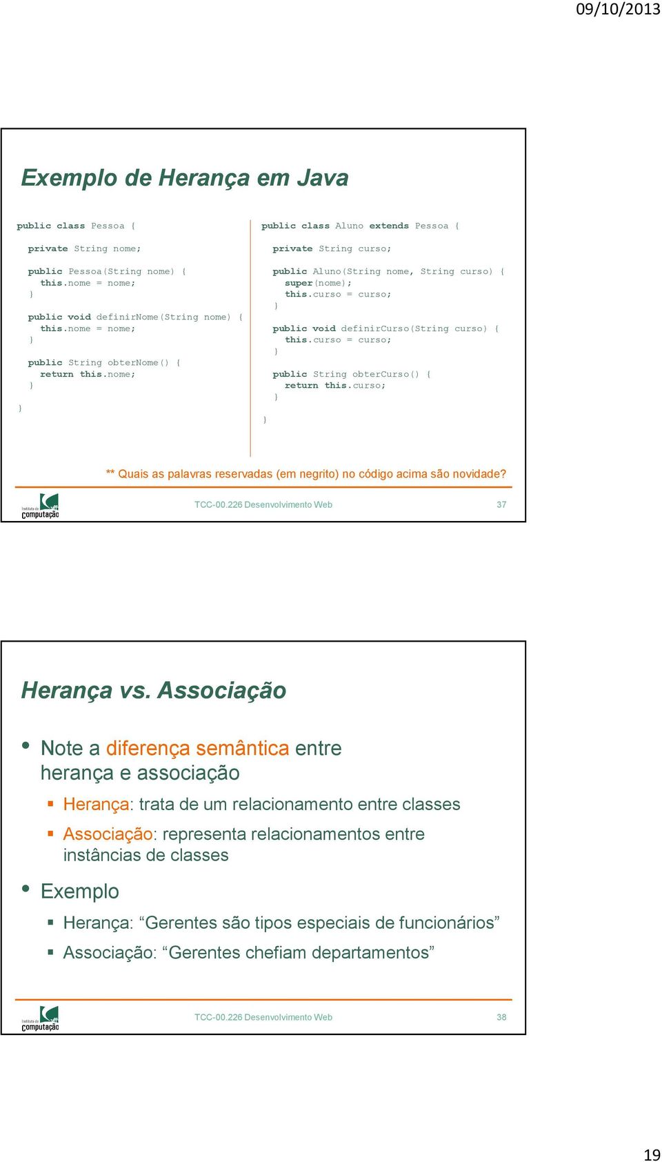 curso = curso; public void definircurso(string curso) { this.curso = curso; public String obtercurso() { return this.curso; ** Quais as palavras reservadas (em negrito) no código acima são novidade?