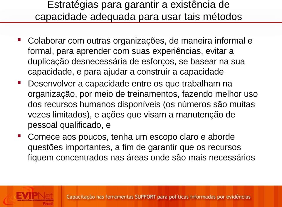 trabalham na organização, por meio de treinamentos, fazendo melhor uso dos recursos humanos disponíveis (os números são muitas vezes limitados), e ações que visam a manutenção