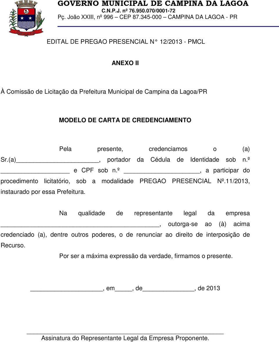 º, a participar do procedimento licitatório, sob a modalidade PREGAO PRESENCIAL Nº.11/2013, instaurado por essa Prefeitura.