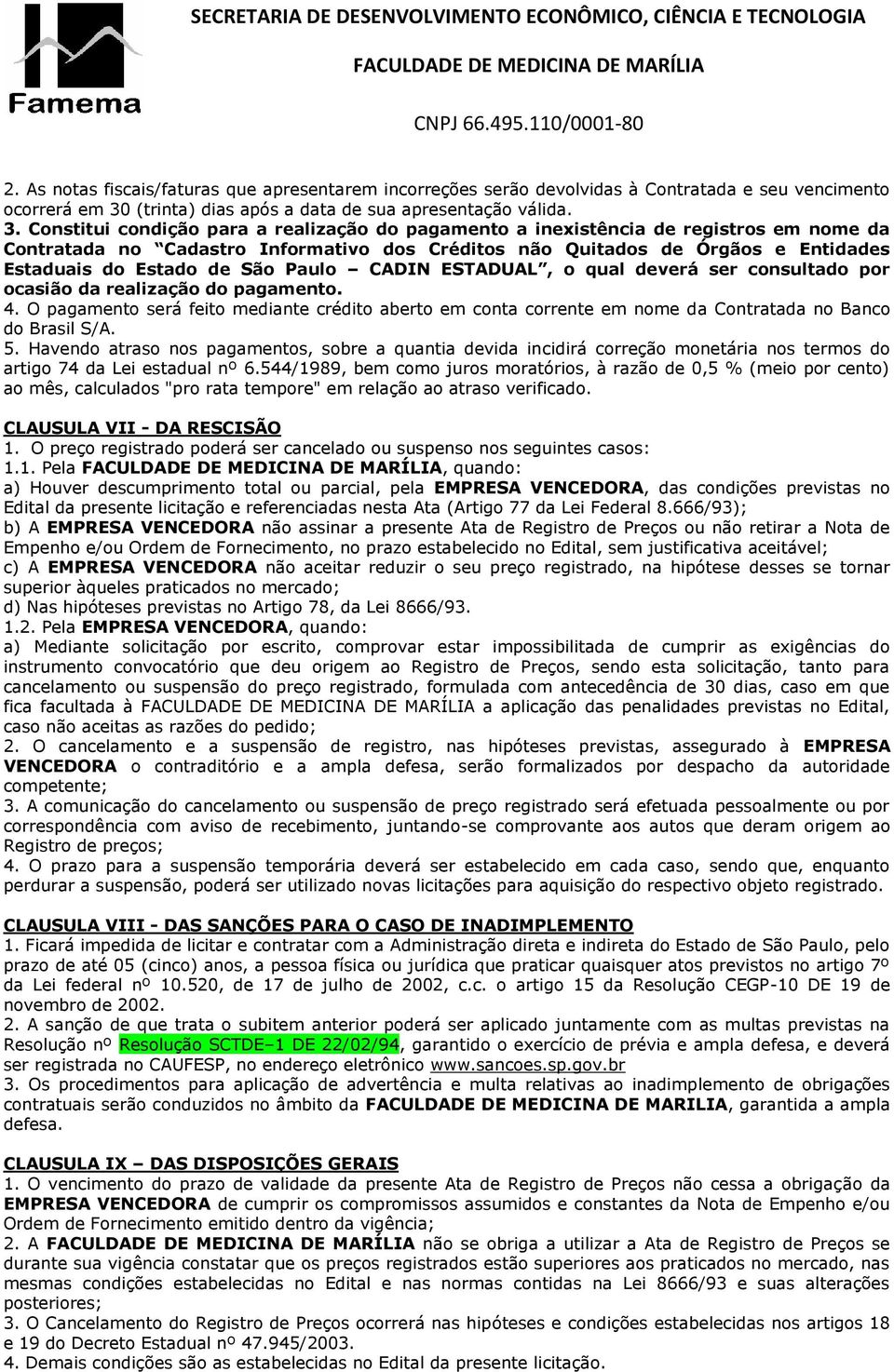 Constitui condição para a realização do pagamento a inexistência de registros em nome da Contratada no Cadastro Informativo dos Créditos não Quitados de Órgãos e Entidades Estaduais do Estado de São