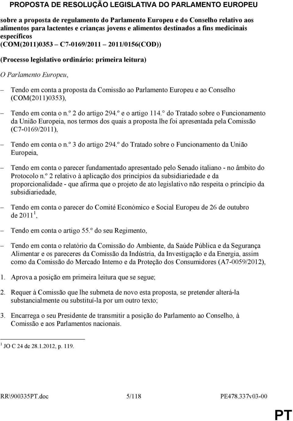 Parlamento Europeu e ao Conselho (COM(2011)0353), Tendo em conta o n.º 2 do artigo 294.º e o artigo 114.