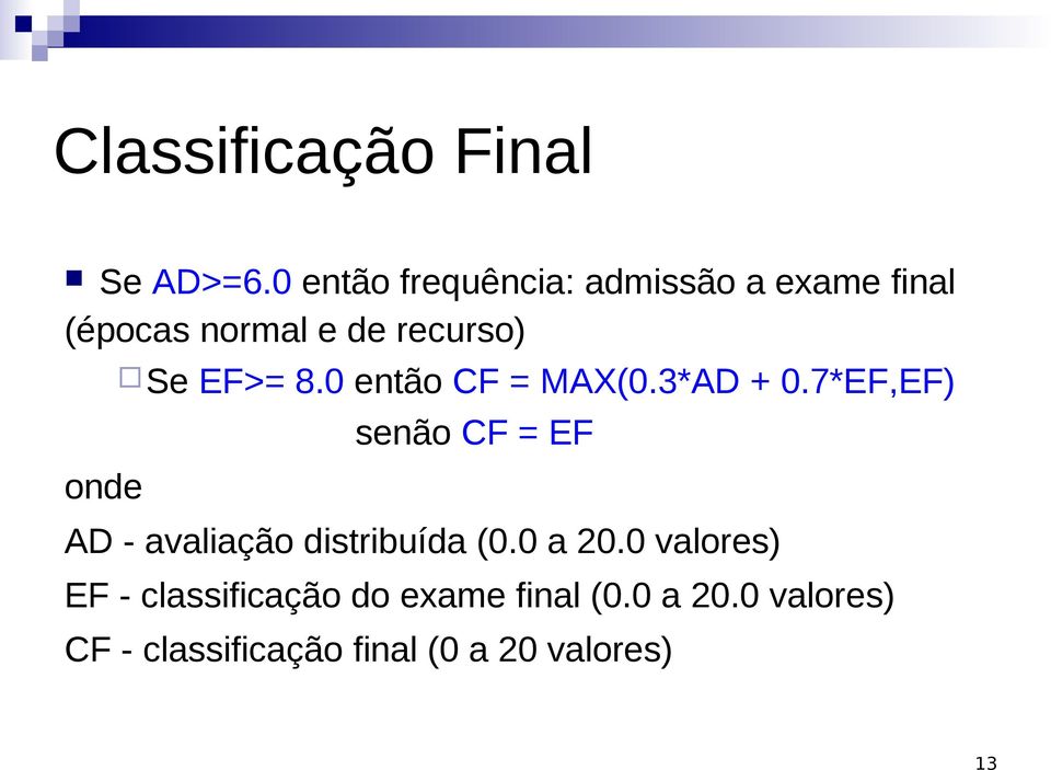 EF>= 8.0 então CF = MAX(0.3*AD + 0.