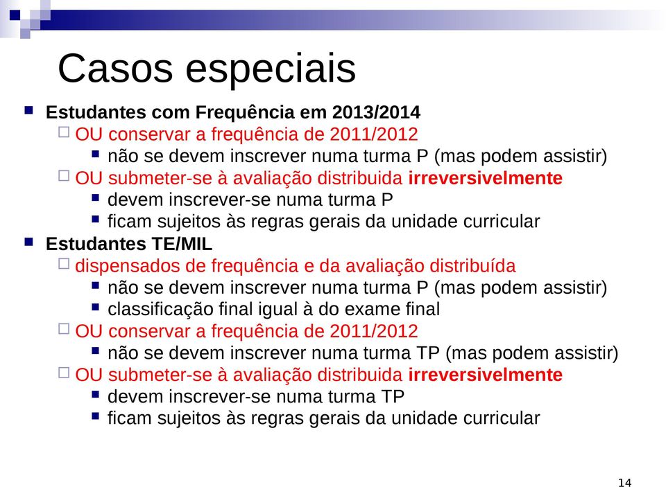 avaliação distribuída não se devem inscrever numa turma P (mas podem assistir) classificação final igual à do exame final OU conservar a frequência de 2011/2012 não se devem