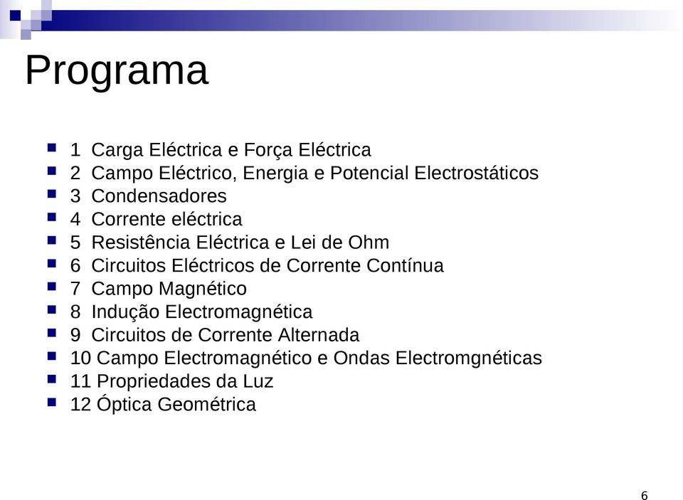 Circuitos Eléctricos de Corrente Contínua 7 Campo Magnético 8 Indução Electromagnética 9 Circuitos