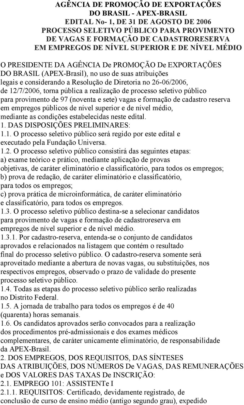 12/7/2006, torna pública a realização de processo seletivo público para provimento de 97 (noventa e sete) vagas e formação de cadastro reserva em empregos públicos de nível superior e de nível médio,