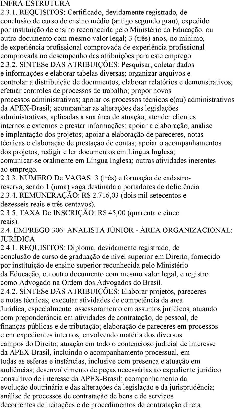 documento com mesmo valor legal; 3 (três) anos, no mínimo, de experiência profissional comprovada de experiência profissional comprovada no desempenho das atribuições para este emprego. 2.