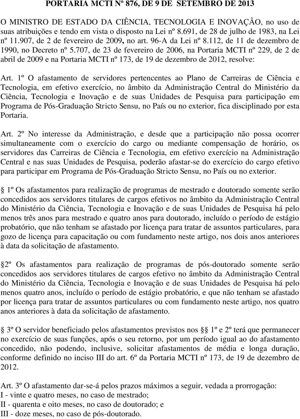 707, de 23 de fevereiro de 2006, na Portaria MCTI nº 229, de 2 de abril de 2009 e na Portaria MCTI nº 173, de 19 de dezembro de 2012, resolve: Art.