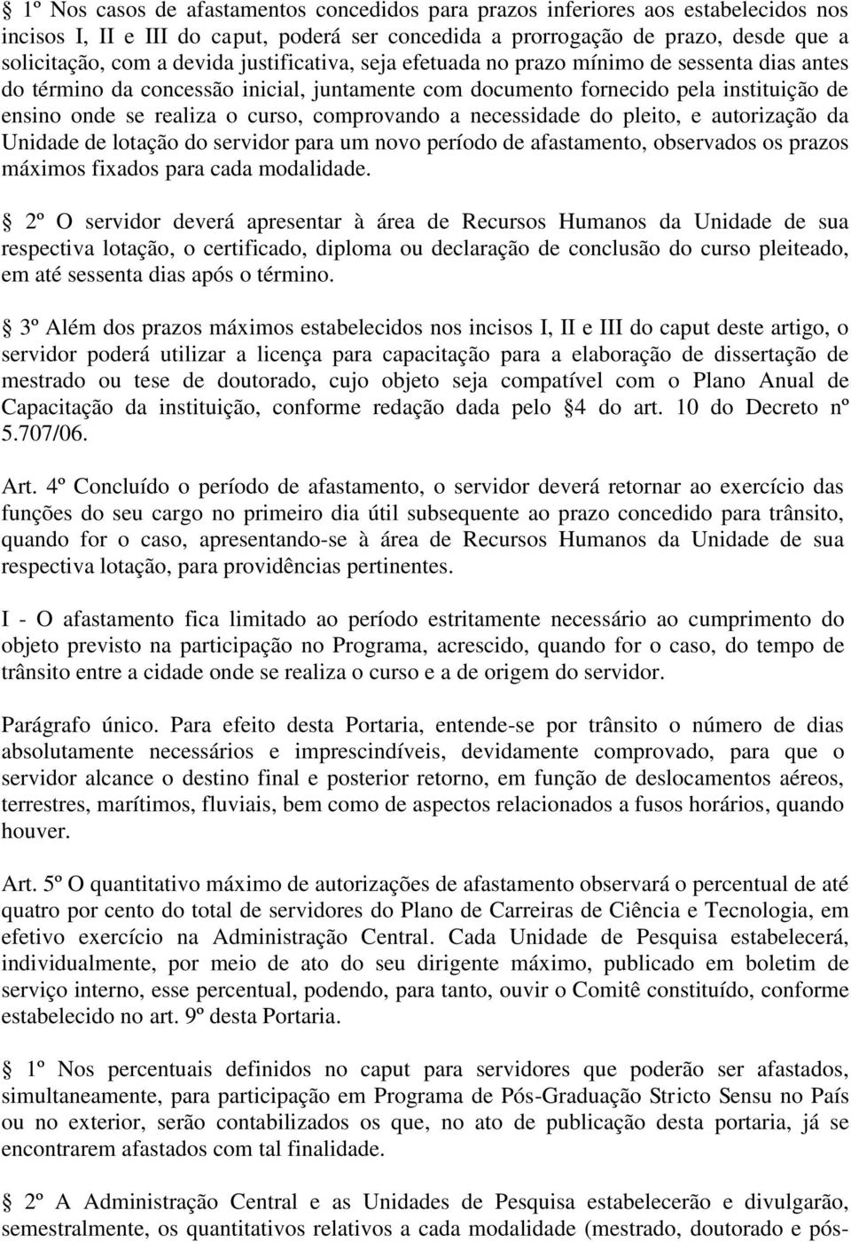 a necessidade do pleito, e autorização da Unidade de lotação do servidor para um novo período de afastamento, observados os prazos máximos fixados para cada modalidade.