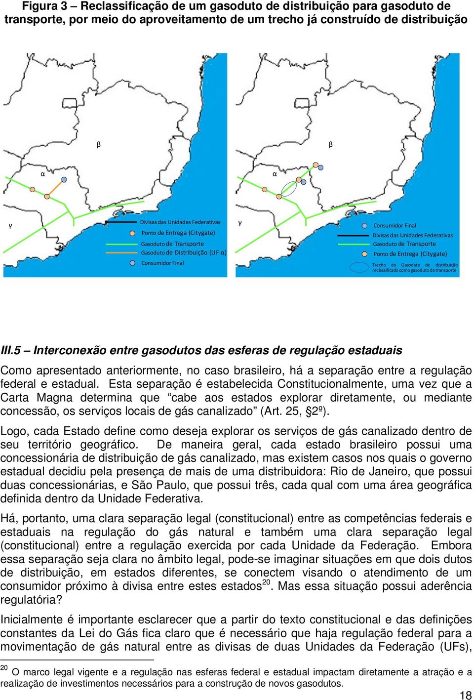 Trecho do Gasoduto de distribuição reclassificadocomogasodutodetransporte III.