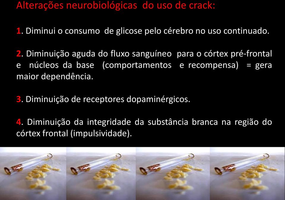 Diminuição aguda do fluxo sanguíneo para o córtex pré-frontal e núcleos da base (comportamentos