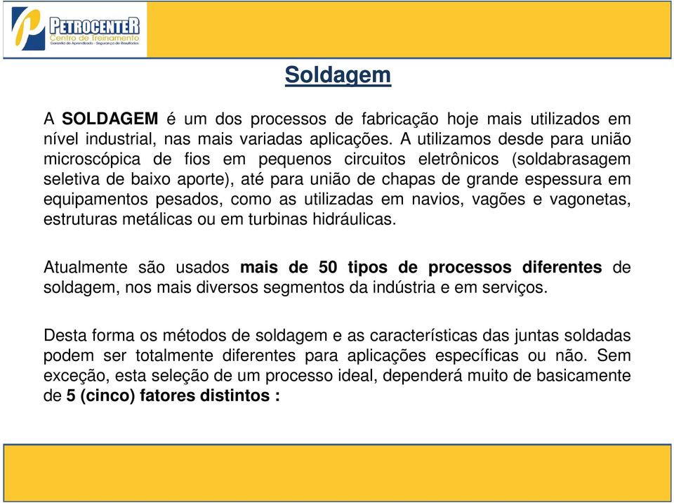 como as utilizadas em navios, vagões e vagonetas, estruturas metálicas ou em turbinas hidráulicas.