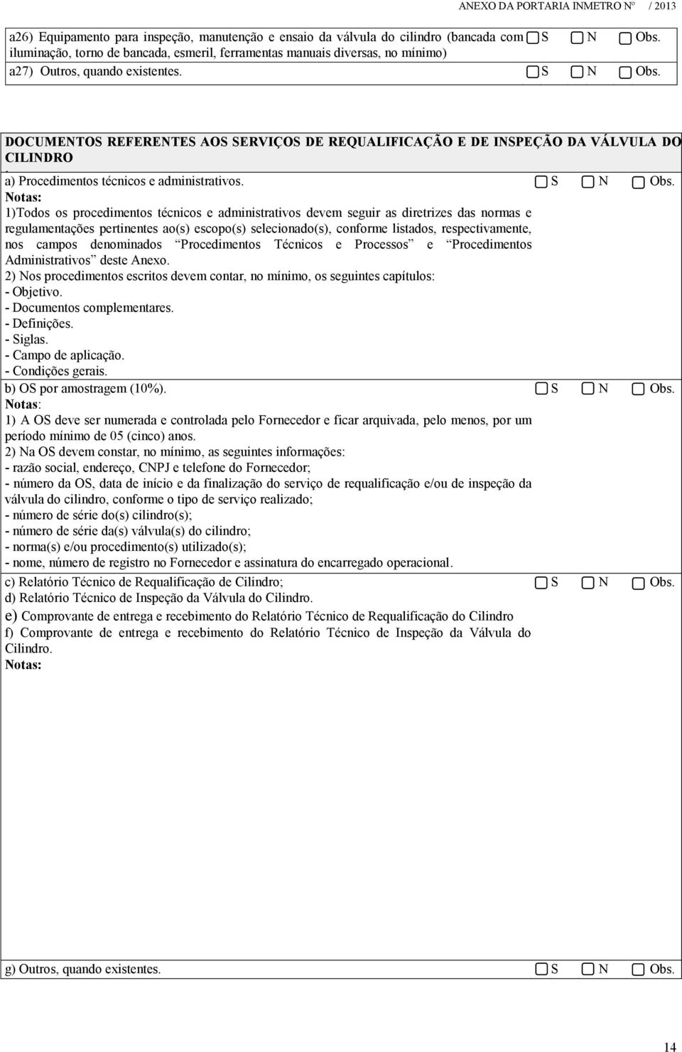 Notas: 1)Todos os procedimentos técnicos e administrativos devem seguir as diretrizes das normas e regulamentações pertinentes ao(s) escopo(s) selecionado(s), conforme listados, respectivamente, nos