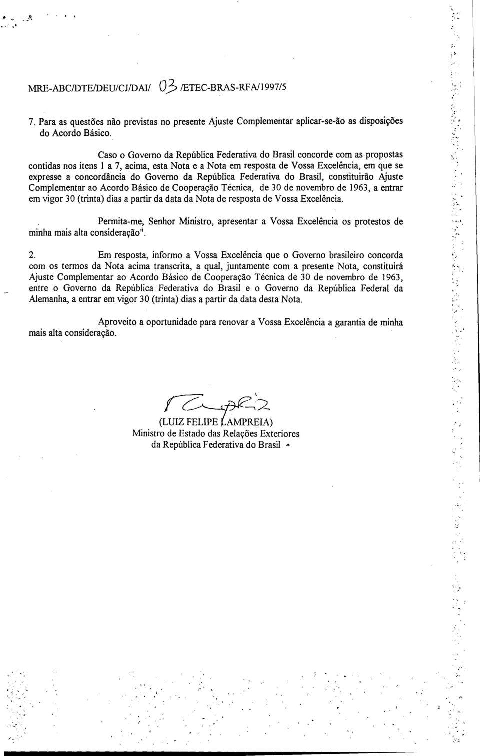 Governo da República Federativa do Brasil, constituirão Ajuste Complementar ao Acordo Básico de Cooperação Técnica, de 30 de novembro de 1963, a entrar em vigor 30 (trinta) dias a partir da data da