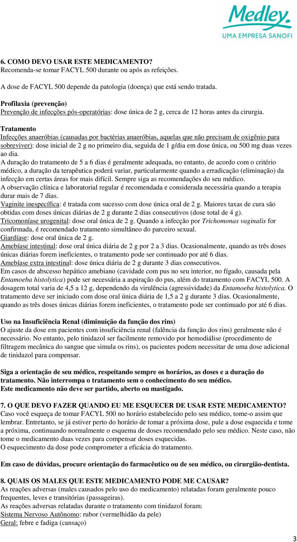 Tratamento Infecções anaeróbias (causadas por bactérias anaeróbias, aquelas que não precisam de oxigênio para sobreviver): dose inicial de 2 g no primeiro dia, seguida de 1 g/dia em dose única, ou