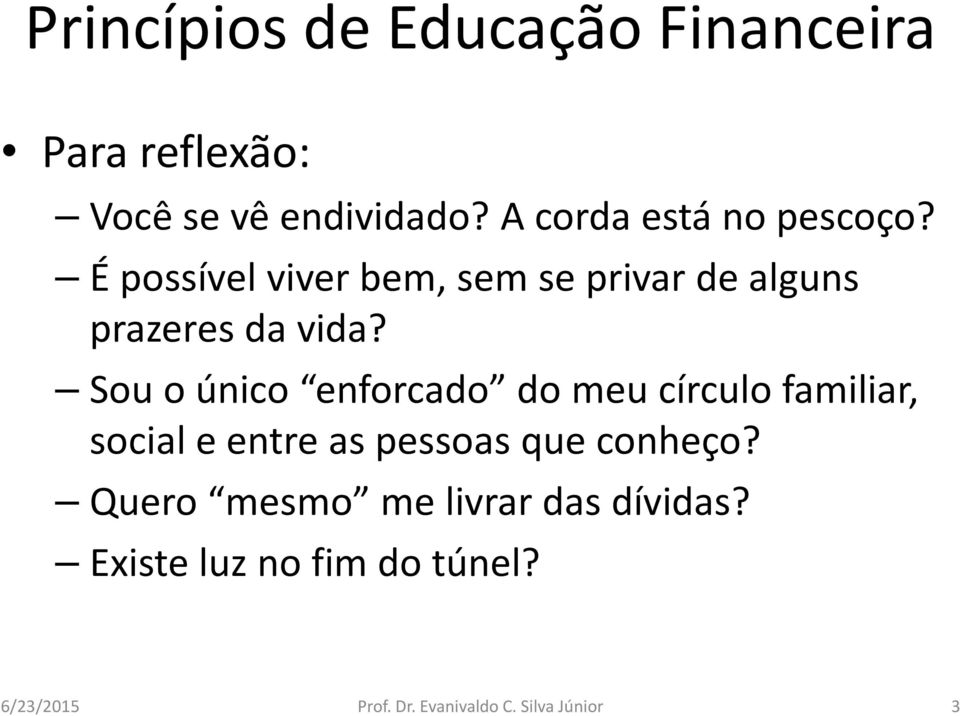 Sou o único enforcado do meu círculo familiar, social e entre as pessoas que