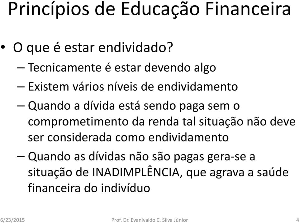 sendo paga sem o comprometimento da renda tal situação não deve ser considerada como