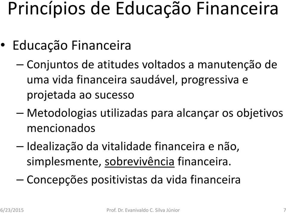 objetivos mencionados Idealização da vitalidade financeira e não, simplesmente,