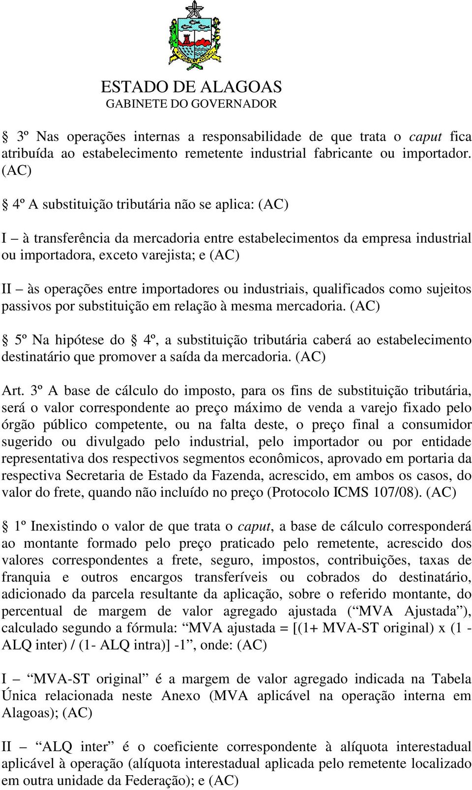 importadores ou industriais, qualificados como sujeitos passivos por substituição em relação à mesma mercadoria.