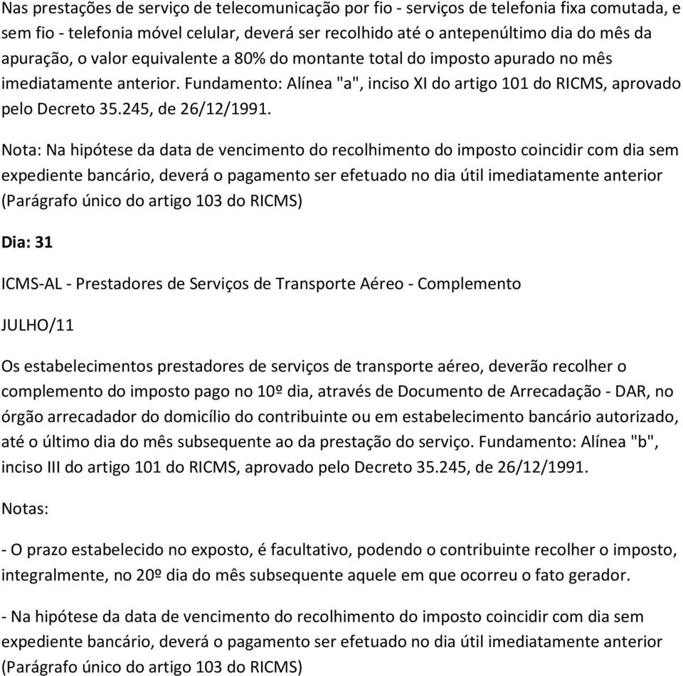 245, de Dia: 31 ICMS-AL - Prestadores de Serviços de Transporte Aéreo - Complemento Os estabelecimentos prestadores de serviços de transporte aéreo, deverão recolher o complemento do imposto pago no