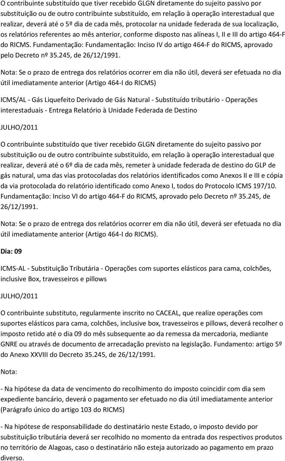 Fundamentação: Fundamentação: Inciso IV do artigo 464-F do RICMS, aprovado pelo Decreto nº 35.