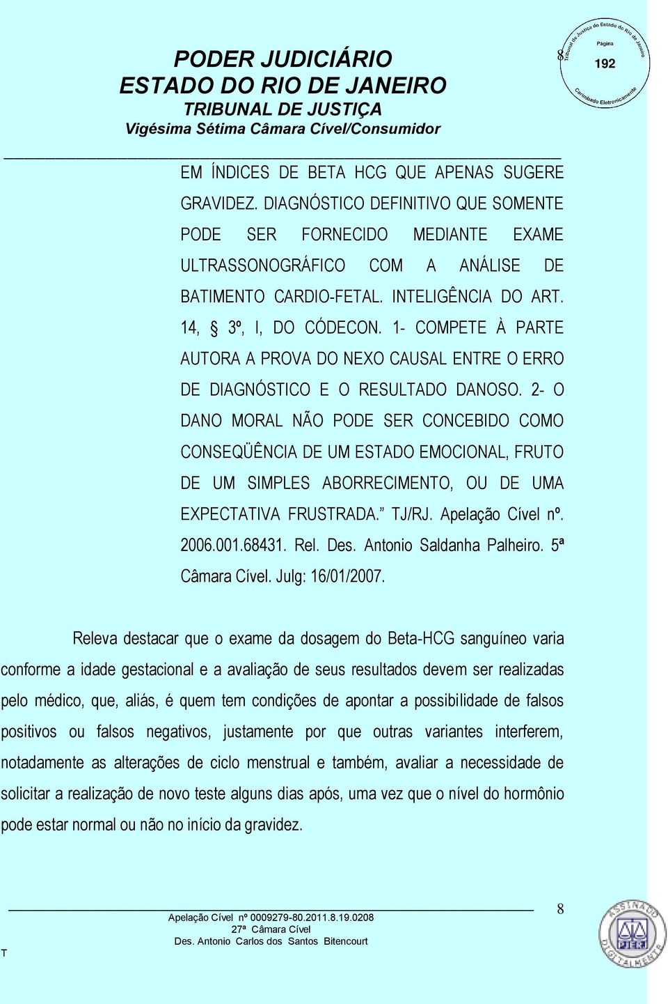 1- COMPEE À PARE AUORA A PROVA DO NEXO CAUSAL ENRE O ERRO DE DIAGNÓSICO E O RESULADO DANOSO.