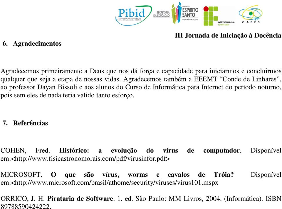 7. Referências COHEN, Fred. Histórico: a evolução do vírus de computador. Disponível em:<http://www.fisicastronomorais.com/pdf/virusinfor.pdf> MICROSOFT.