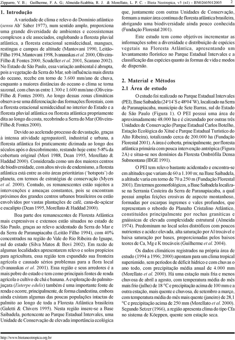 2000, Oliveira- Filho & Fontes 2000, Scudeller et al. 2001, Scarano 2002).