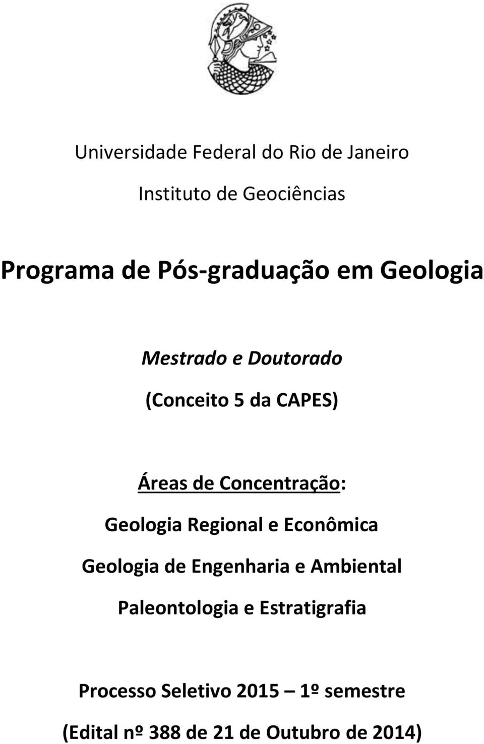 Concentração: Geologia Regional e Econômica Geologia de Engenharia e Ambiental