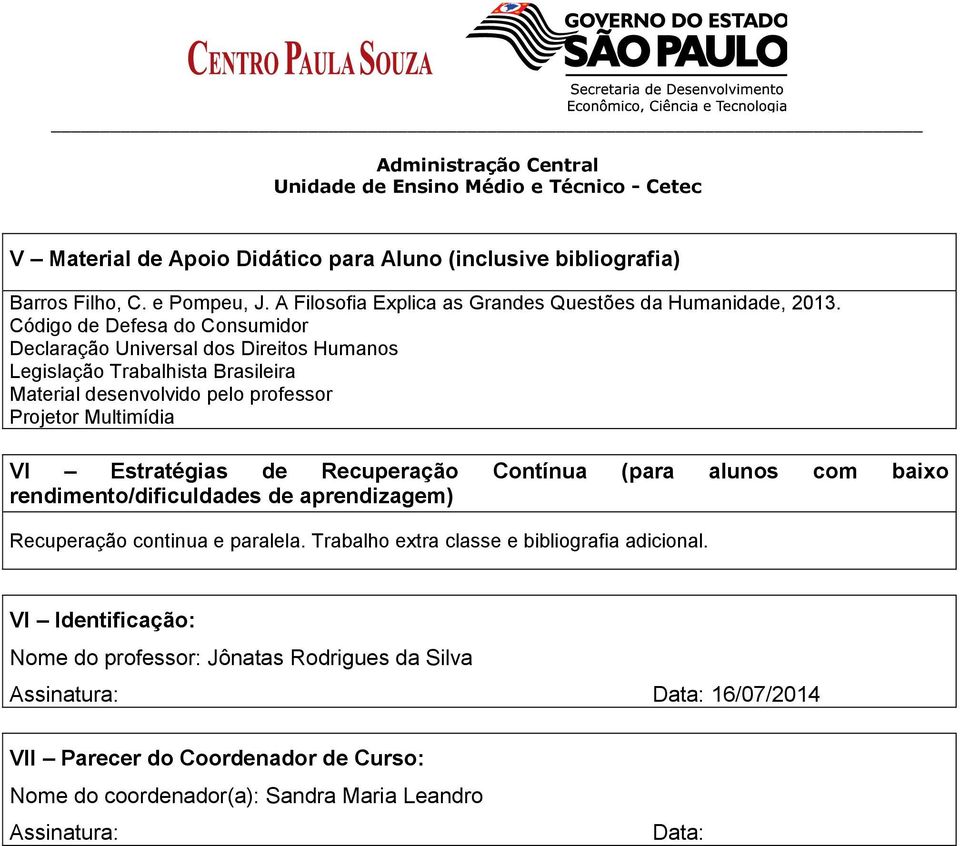 Estratégias de Recuperação Contínua (para alunos com baixo rendimento/dificuldades de aprendizagem) Recuperação continua e paralela.