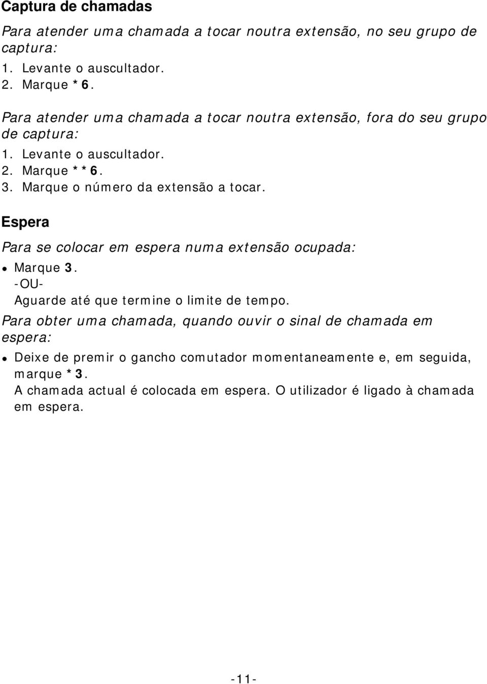 Espera Para se colocar em espera numa extensão ocupada: Marque 3. -OU- Aguarde até que termine o limite de tempo.