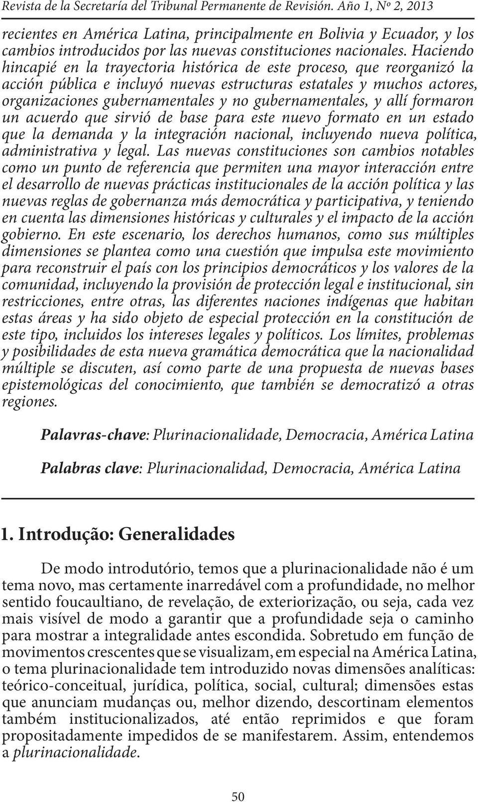 Haciendo hincapié en la trayectoria histórica de este proceso, que reorganizó la acción pública e incluyó nuevas estructuras estatales y muchos actores, organizaciones gubernamentales y no