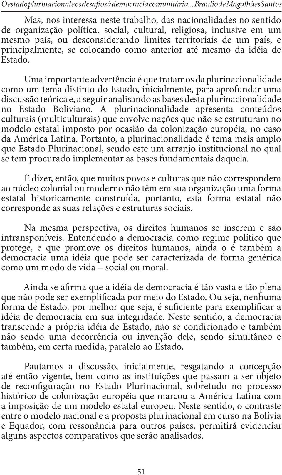 limites territoriais de um país, e principalmente, se colocando como anterior até mesmo da idéia de Estado.