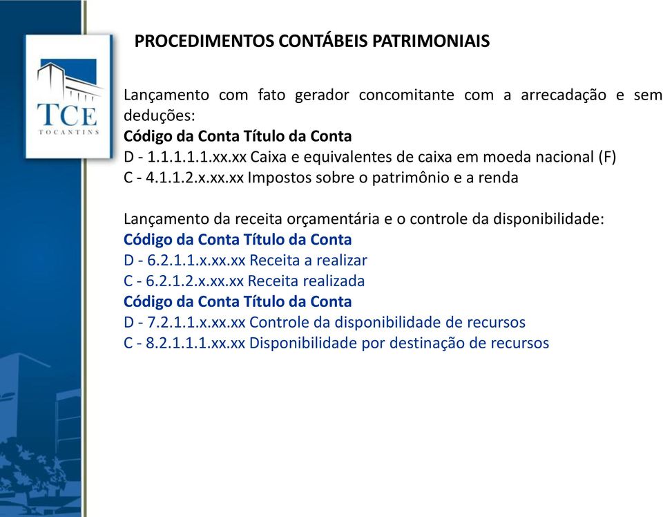 2.1.1.x.xx.xx Receita a realizar C - 6.2.1.2.x.xx.xx Receita realizada D - 7.2.1.1.x.xx.xx Controle da disponibilidade de recursos C - 8.