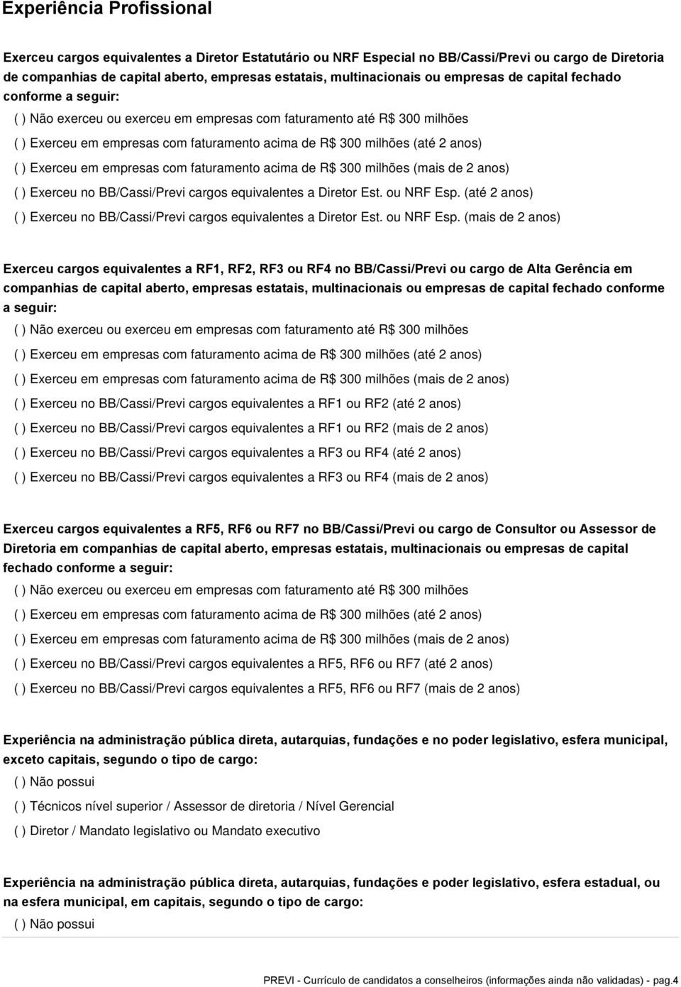 anos) ( ) Exerceu em empresas com faturamento acima de R$ 300 milhões (mais de 2 anos) ( ) Exerceu no BB/Cassi/Previ cargos equivalentes a Diretor Est. ou NRF Esp.