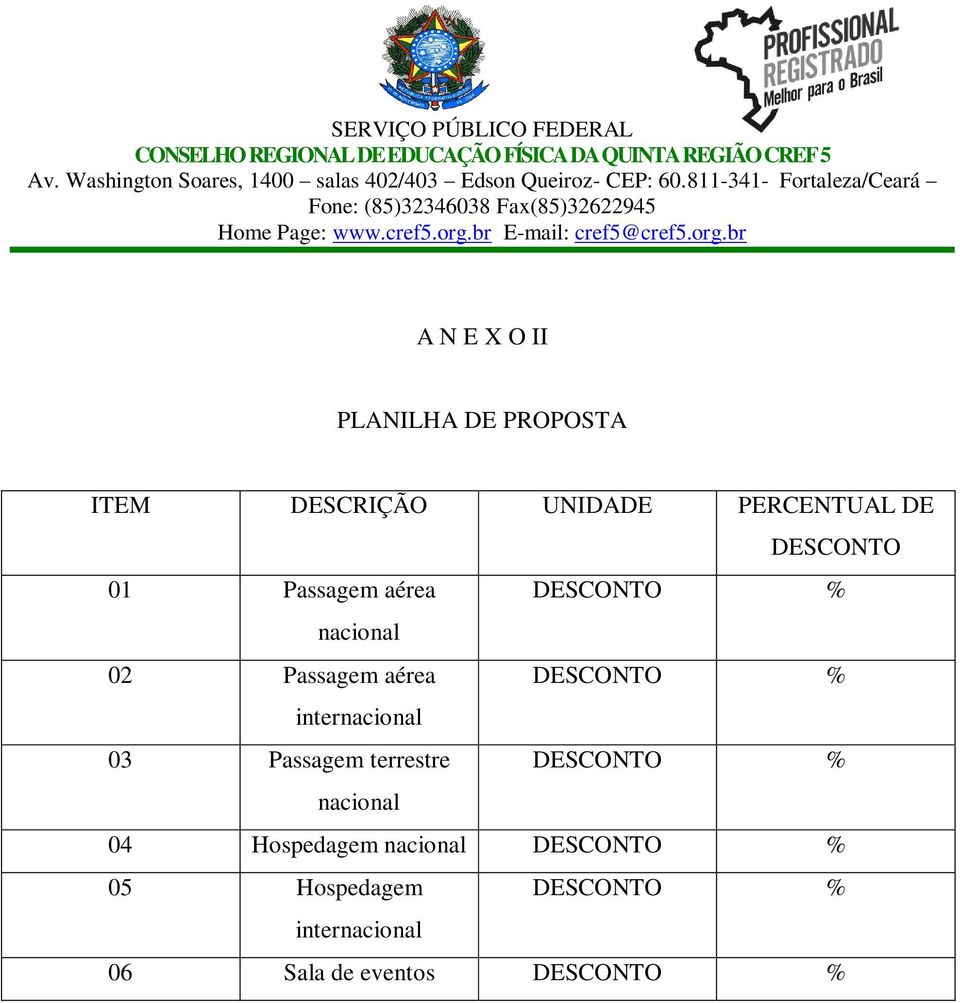 internacional 03 Passagem terrestre DESCONTO % nacional 04 Hospedagem