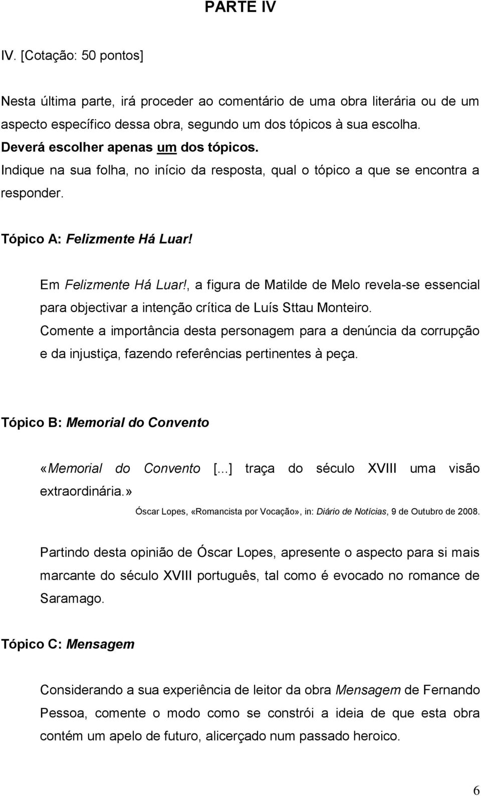 , a figura de Matilde de Melo revela-se essencial para objectivar a intenção crítica de Luís Sttau Monteiro.