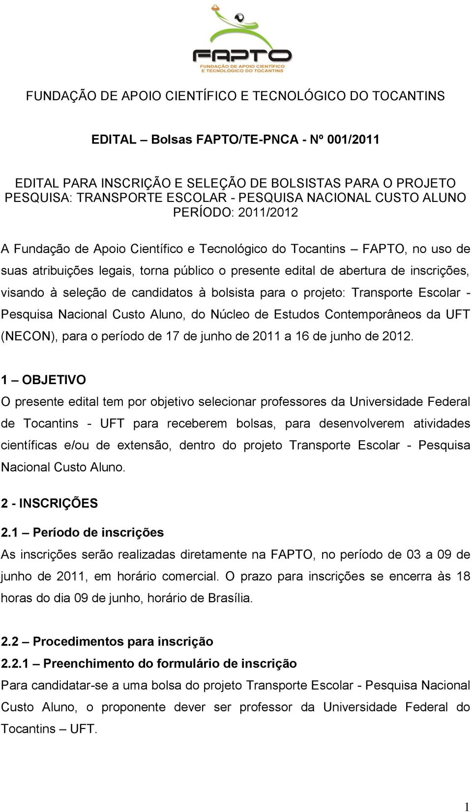 projeto: Transporte Escolar - Pesquisa Nacional Custo Aluno, do Núcleo de Estudos Contemporâneos da UFT (NECON), para o período de 17 de junho de 2011 a 16 de junho de 2012.