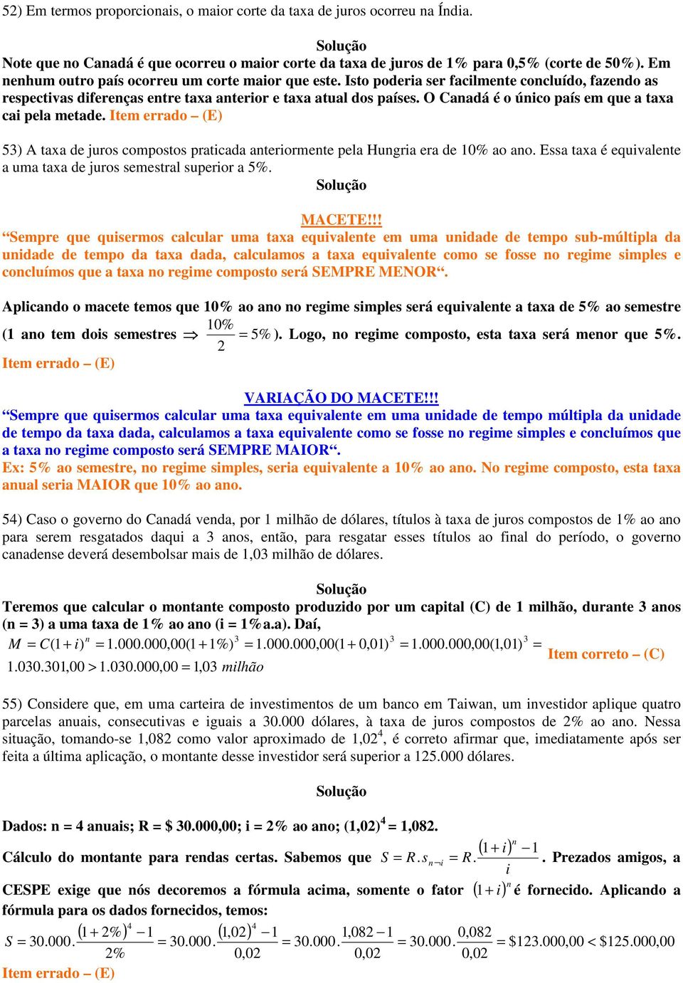 O Canadá é o único país em que a taxa cai pela metade. Item errado (E) 5) A taxa de juros compostos praticada anteriormente pela Hungria era de 10% ao ano.