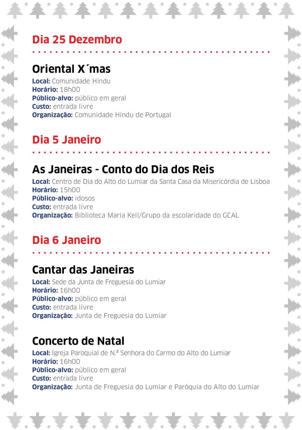 escolaridade do GCAL Dia 6 Janeiro Cantar das Janeiras Local: Sede da Junta de Freguesia do Lumiar Horário: 16h00 Organização: Junta de Freguesia do Lumiar