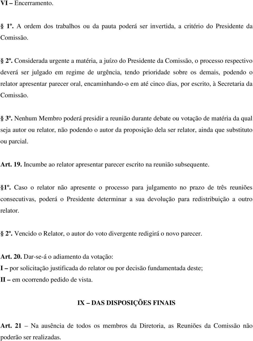 parecer oral, encaminhando-o em até cinco dias, por escrito, à Secretaria da Comissão. 3º.