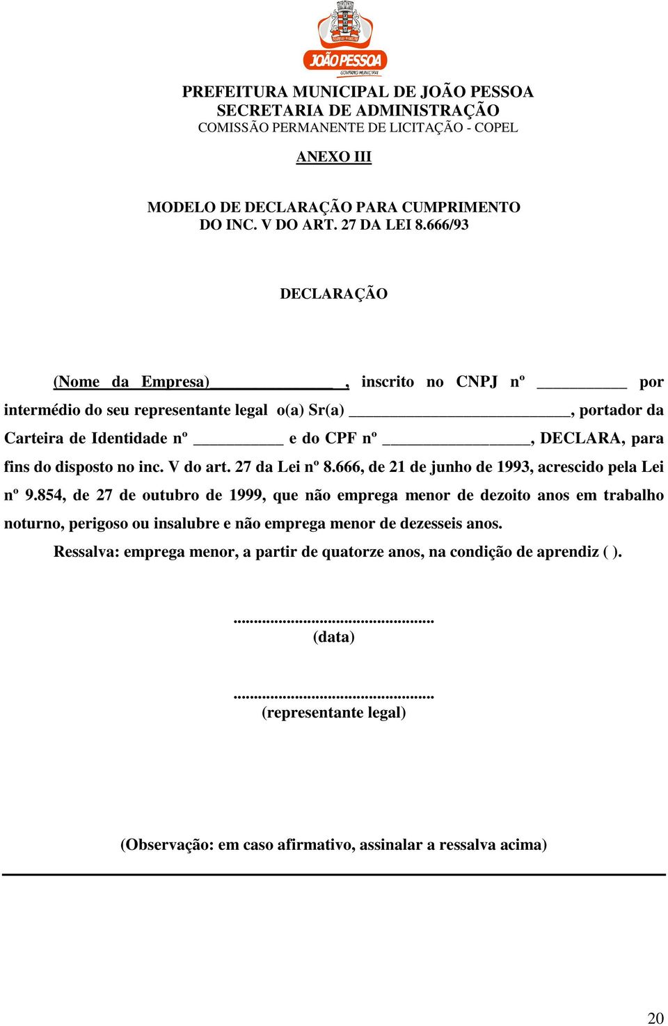 para fins do disposto no inc. V do art. 27 da Lei nº 8.666, de 21 de junho de 1993, acrescido pela Lei nº 9.