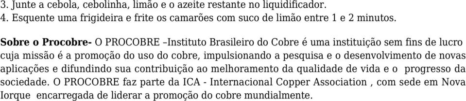 Sobre o Procobre- O PROCOBRE Instituto Brasileiro do Cobre é uma instituição sem fins de lucro cuja missão é a promoção do uso do cobre, impulsionando