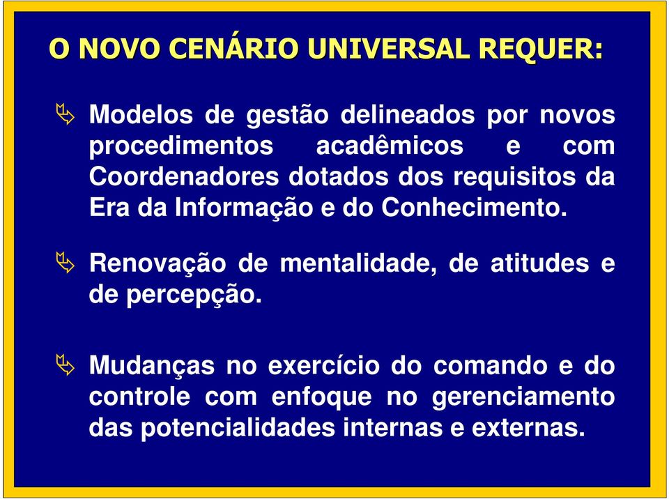 Conhecimento. Renovação de mentalidade, de atitudes e de percepção.