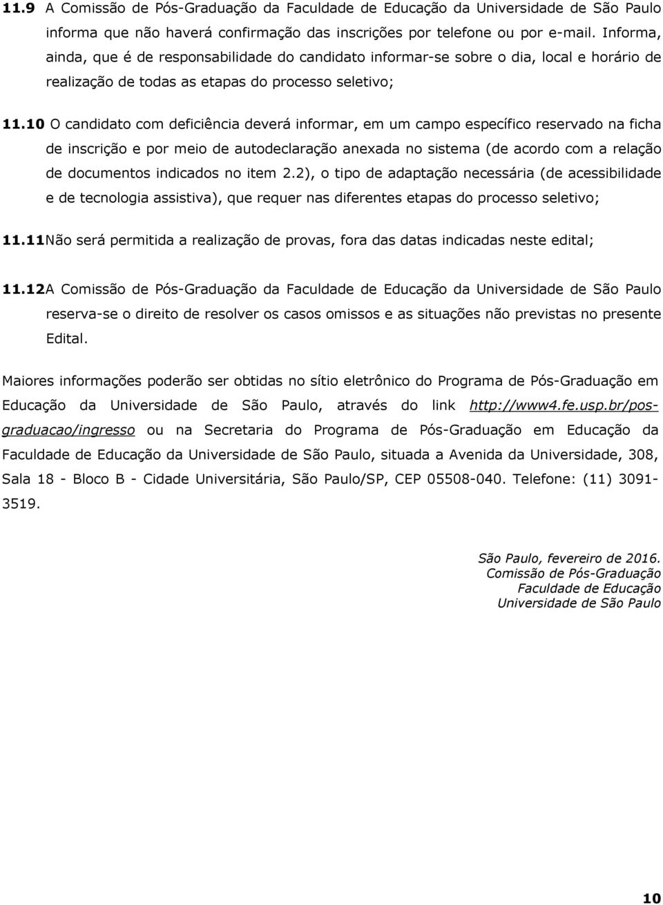 10 O candidato com deficiência deverá informar, em um campo específico reservado na ficha de inscrição e por meio de autodeclaração anexada no sistema (de acordo com a relação de documentos indicados