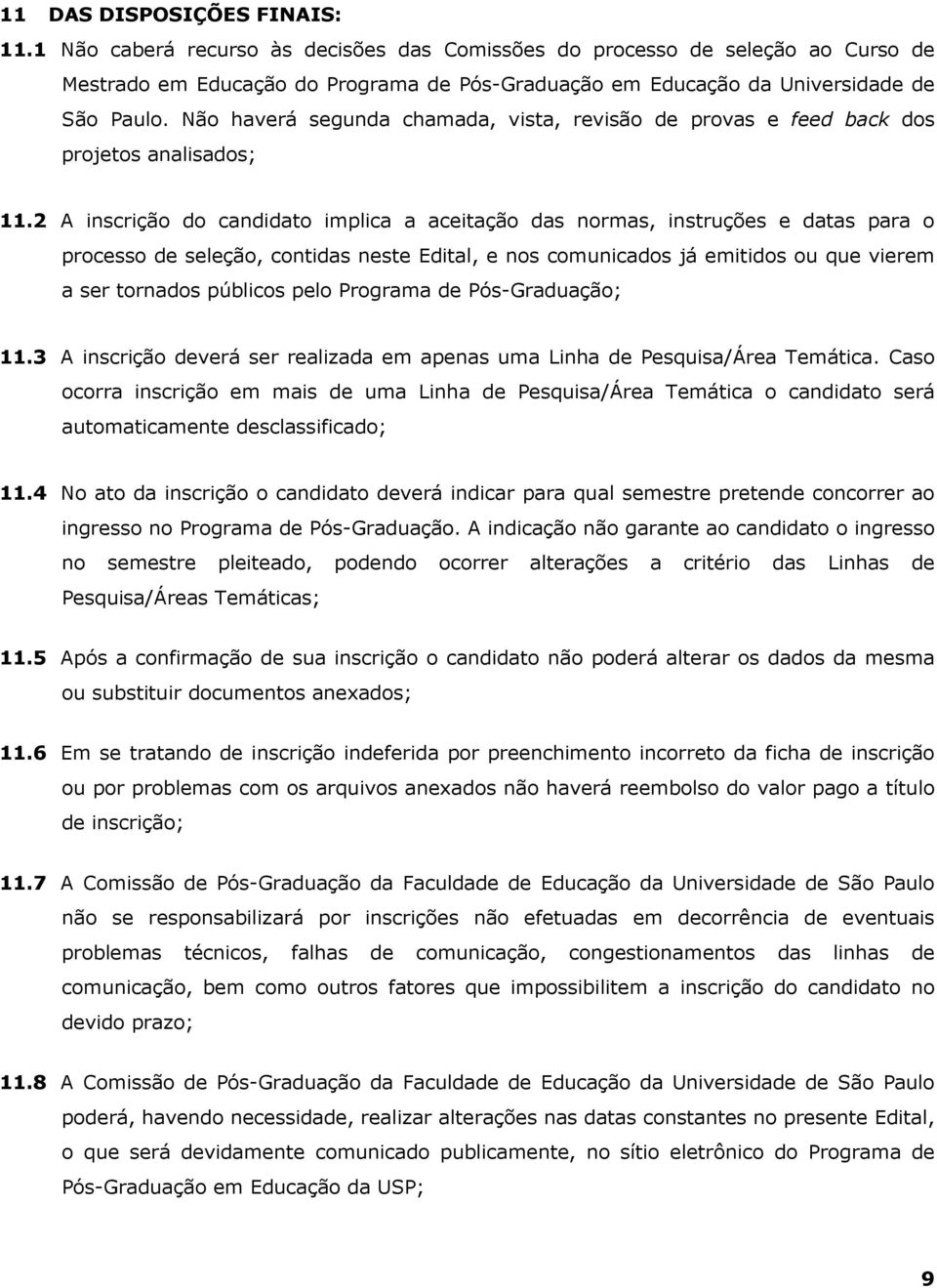 Não haverá segunda chamada, vista, revisão de provas e feed back dos projetos analisados; 11.